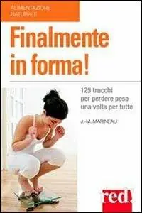 Finalmente in forma! 125 trucchi per perdere peso una volta per tutte Esclusivo