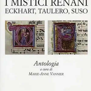I mistici renani. Eckhart, Taulero, Suso. Antologia. Eredità della mistica occidentale Offerta