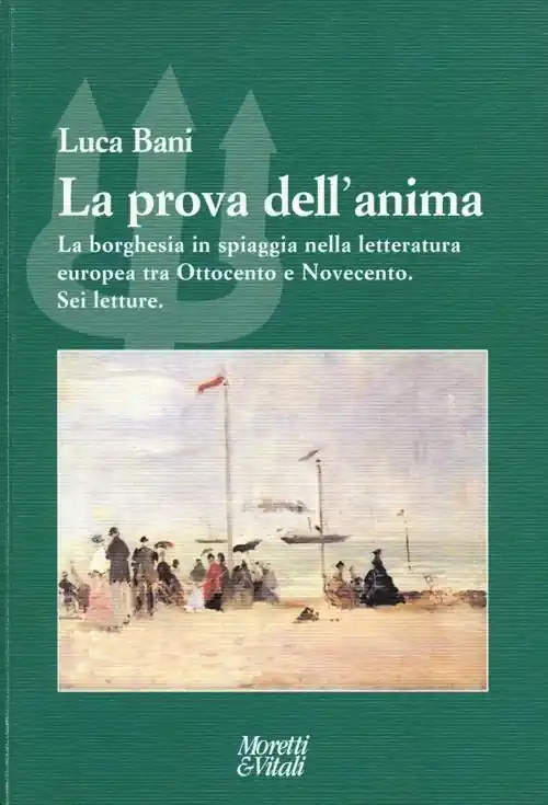 Reso Gratuito La prova dell‘anima. La borghesia in spiaggia nella letteratura europea tra Ottocento e Novecento. Sei letture