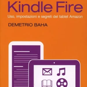 Quantità Limitata Kindle Fire. Uso, impostazioni e segreti del tablet Amazon