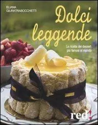 Prezzo Basso Dolci leggende. Le ricette dei dessert più famosi al mondo
