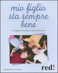Subito Disponibile Mio figlio sta sempre bene. Un approccio globale alla prevenzione