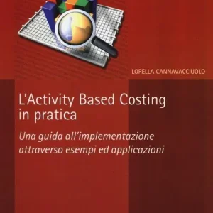 Must-Have L‘activity based costing in pratica. Una guida all‘implementazione attraverso esempi ed applicazioni