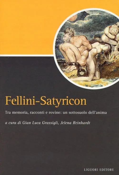 Must-Have Fellini-Satyricon. Tra memoria, racconti e rovine un sottosuolo dell‘anima