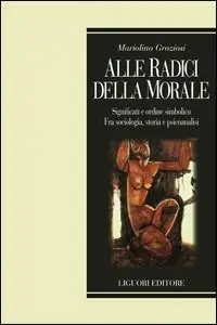 Pagamento Sicuro Alle radici della morale. Significati e ordine simbolico. Fra sociologia, storia e psicoanalisi