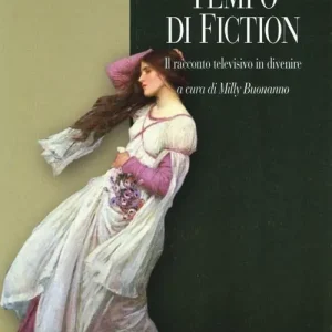 Tempo di fiction. Il racconto televisivo in divenire Must-Have