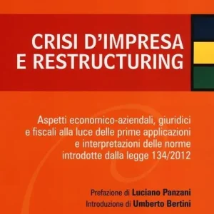 Consegna Rapida Crisi d‘impresa e restructuring. Aspetti economico-aziendali, giuridici e fiscali alla luce delle prime applicazioni e interpretazioni delle norme introdotte...