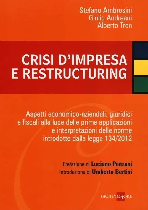Consegna Rapida Crisi d‘impresa e restructuring. Aspetti economico-aziendali, giuridici e fiscali alla luce delle prime applicazioni e interpretazioni delle norme introdotte...