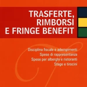 Trasferte, rimborsi e fringe benefit. Disciplina fiscale e adempimenti. Spese di rappresentanza. Spese per alberghi e ristoranti. Stage e tirocini Spedito Oggi