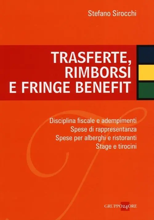 Trasferte, rimborsi e fringe benefit. Disciplina fiscale e adempimenti. Spese di rappresentanza. Spese per alberghi e ristoranti. Stage e tirocini Spedito Oggi