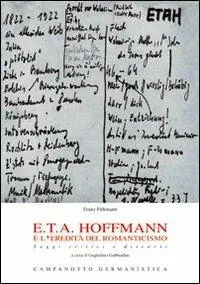 Scelto Dai Clienti E.T.A. Hoffmann e l‘eredità del romanticismo. Saggi critici e discorsi