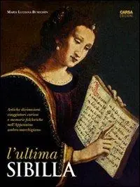 Acquista Ora L‘ ultima Sibilla. Antiche divinazioni, viaggiatori curiosi e memorie folcloriche nell‘Appennino umbro-marchigiano