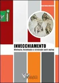 L‘invecchiamento. Biologia, fisiologia e strategie anti-aging Acquista Ora