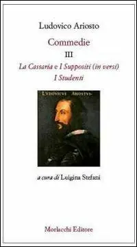 Must-Have Commedie III La Cassaria (in versi)-I Suppositi (in versi)-I Studenti