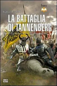 La battaglia di Tannenberg 1410. La disfatta dei cavalieri teutonici Scelto Dai Clienti
