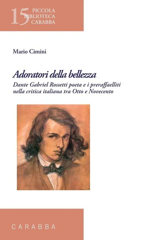 Adoratori della bellezza. Dante Gabriel Rossetti poeta e i preraffaelliti nella critica italiana tra Otto e Novecento A Buon Prezzo