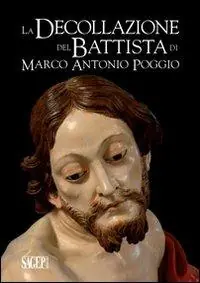 La decollazione del Battista di Marco Antonio Poggio. Storia e restauro Ordina Subito