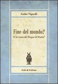 Fine del mondo? O avvento del regno di Maria? Ordina Subito