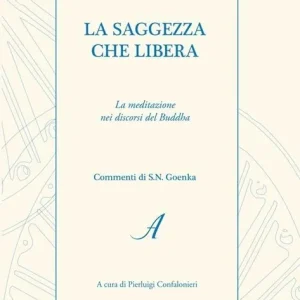 La saggezza che libera. La meditazione nei discorsi del Buddha Pagamento Sicuro