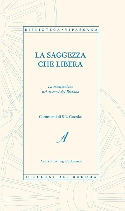 La saggezza che libera. La meditazione nei discorsi del Buddha Pagamento Sicuro