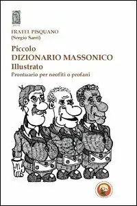 Piccolo dizionario massonico illustrato. Prontuario per neofiti o profani. Ediz. illustrata Compra Adesso