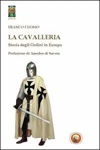 La cavalleria. Storia degli ordini in Europa Offerta Speciale