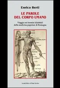 Le parole del corpo umano. Viaggio nei termini dialettali della medicina popolare di Romagna Promo Stagionale