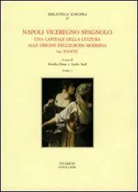 Affare Napoli viceregno spagnolo. Una capitale della cultura alle origini dell‘Europa moderna (sec. XVI-XVII)