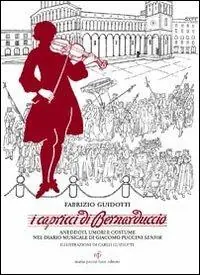 I capricci di Bernaduccio. Aneddoti, umori e costume nel diario musicale di Giacomo Puccini senior Promozione