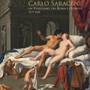 Carlo Saraceni. Un veneziano tra Roma e l‘Europa (1579-1620). Ediz. illustrata Ultime Pezzi