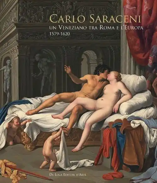 Carlo Saraceni. Un veneziano tra Roma e l‘Europa (1579-1620). Ediz. illustrata Ultime Pezzi