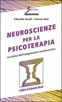 Neuroscienze per la psicoterapia. La clinica dell‘integrazione trasformativa Solo Oggi