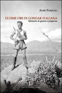 Ultime ore di Gondar italiana. Memorie di guerra e di prigionia Vendita Finale