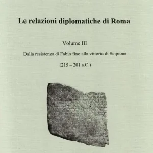 Le relazioni diplomatiche di Roma. Vol. 3 Dalla Resistenza di Fabio fino alla vittoria di Scipione (215-201 a. C.) Promo Stagionale