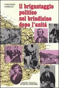 Offerta Limitata Il brigantaggio politico nel brindisino dopo l‘Unità