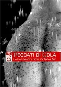 Peccati di gola 2013. I migliori racconti erotici tra eros & cibo Offerta Limitata