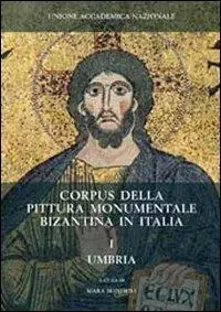 Corpus della pittura monumentale bizantina in Italia. Ediz. illustrata. Vol. 1 Umbria Scelto Dai Clienti