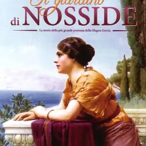 Il giardino di Nosside. La storia della più grande poetessa della Magna Grecia Compra Oggi Stesso