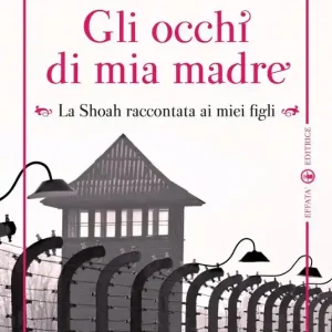 Gli occhi di mia madre. La Shoah raccontata ai miei figli. Ediz. illustrata Ultime Pezzi
