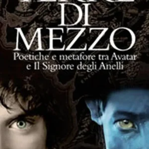 Terre di mezzo. Poetiche e metafore tra «Avatar» e «Il Signore degli Anelli» Reso Gratuito