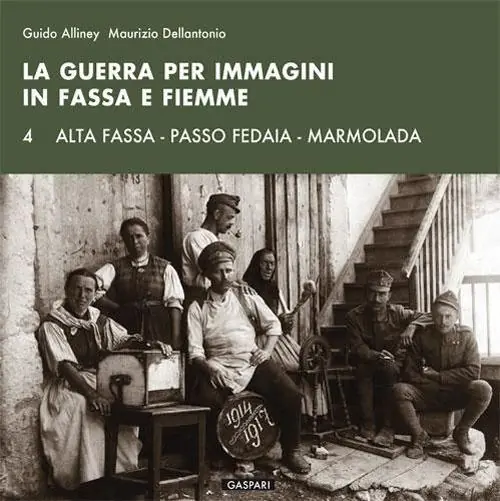 La guerra per immagini in Fassa e Fiemme. Ediz. illustrata. Vol. 4 Alta Fassa. Passo Fedaia. Marmolada Spedito Oggi