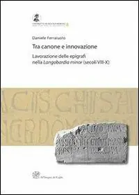 Offerta Tra canone e innovazione. Lavorazione delle epigrafi nella Langobardia minor (secoli VIII-X)