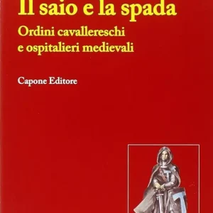 Il saio e la spada. Ordini cavallereschi e ospitalieri medievali Affare