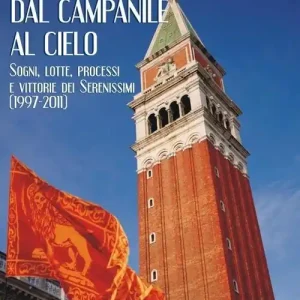 Ultimissimo Modello Dal campanile al cielo. Sogni, lotte, processi e vittorie dei serenissimi (1997-2011)