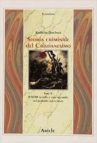 Promozione Storia criminale del cristianesimo. Vol. 10 Il XVIII secolo e uno sguardo sul periodo successivo