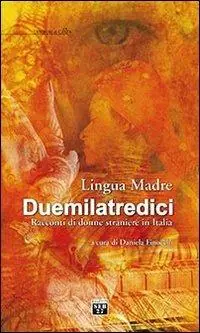 Super Prezzo Lingua madre Duemilatredici. Racconti di donne straniere in Italia