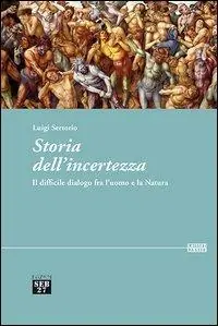 Storia dell‘incertezza. Il difficile dialogo fra l‘uomo e la natura Miglior Prezzo