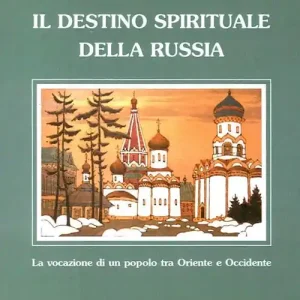 Esclusivo Il destino spirituale della Russia. La vocazione di un popolo tra Occidente e Oriente