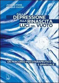 Esclusivo Dalla depressione alla rinascita. Luci del vuoto. Un percorso psicoterapeutico e spirituale