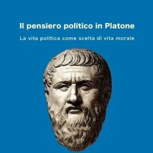 Acquista Ora Il pensiero politico in Platone. La vita politica come scelta di vita morale